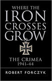 Where the Iron Crosses Grow: The Crimea 1941–44