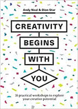 Creativity Begins with You: 31 Practical Workshops to Explore Your Creative Potential