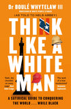Think Like a White Man: A Satirical Guide to Conquering the World