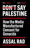 Don't Say Palestine: How the Media Manufactured Consent for Genocide