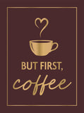 But First, Coffee