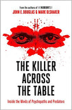 The Killer Across the Table: Inside the Minds of Psychopaths and Predators - Paperback