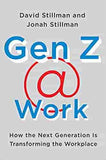 Gen Z @ Work: How the Next Generation Is Transforming the Workplace - Hardcover