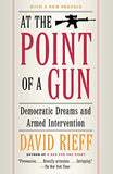 At the Point of a Gun - Democratic Dreams and Armed Intervention