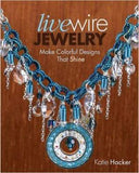 Live Wire Jewelry: Make Colorful Designs that Shine -