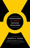 Confessions of a Rogue Nuclear Regulator