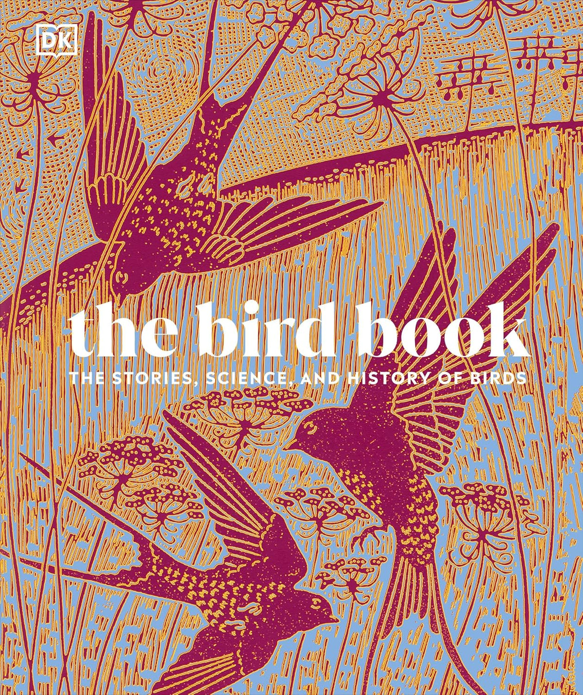 The Bird Book - The Stories, Science, and History of Birds