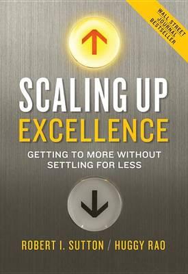 Scaling Up Excellence - Getting to More Without Settling for Less