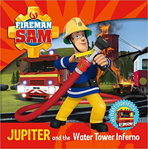 Fireman Sam My First Storybook: Jupiter and the Water Tower Inferno