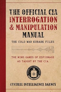 The Official CIA Interrogation &amp; Manipulation Manual