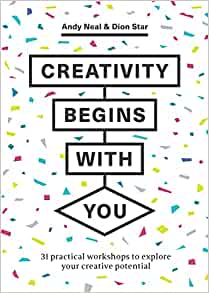 Creativity Begins with You: 31 Practical Workshops to Explore Your Creative Potential