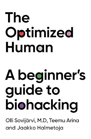 The Optimized Human: A beginner's guide to biohacking