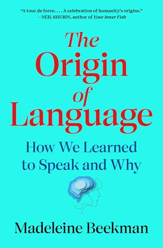 The Origin of Language: How We Learned to Speak and Why