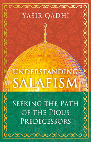 Understanding Salafism - Seeking the Path of the Pious Predecessors