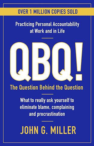QBQ!: The Question Behind the Question