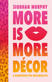 More Is More Decor  A Handbook For Maximalists