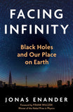 Facing Infinity: Black Holes and Our Place on Earth