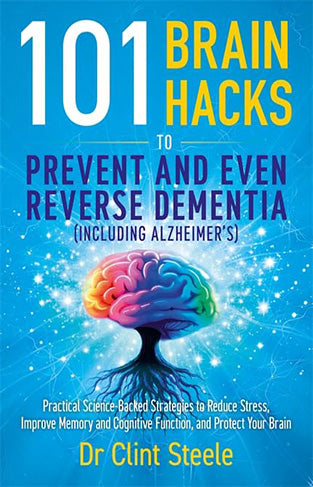 101 Brain Hacks to Prevent and Even Reverse Dementia