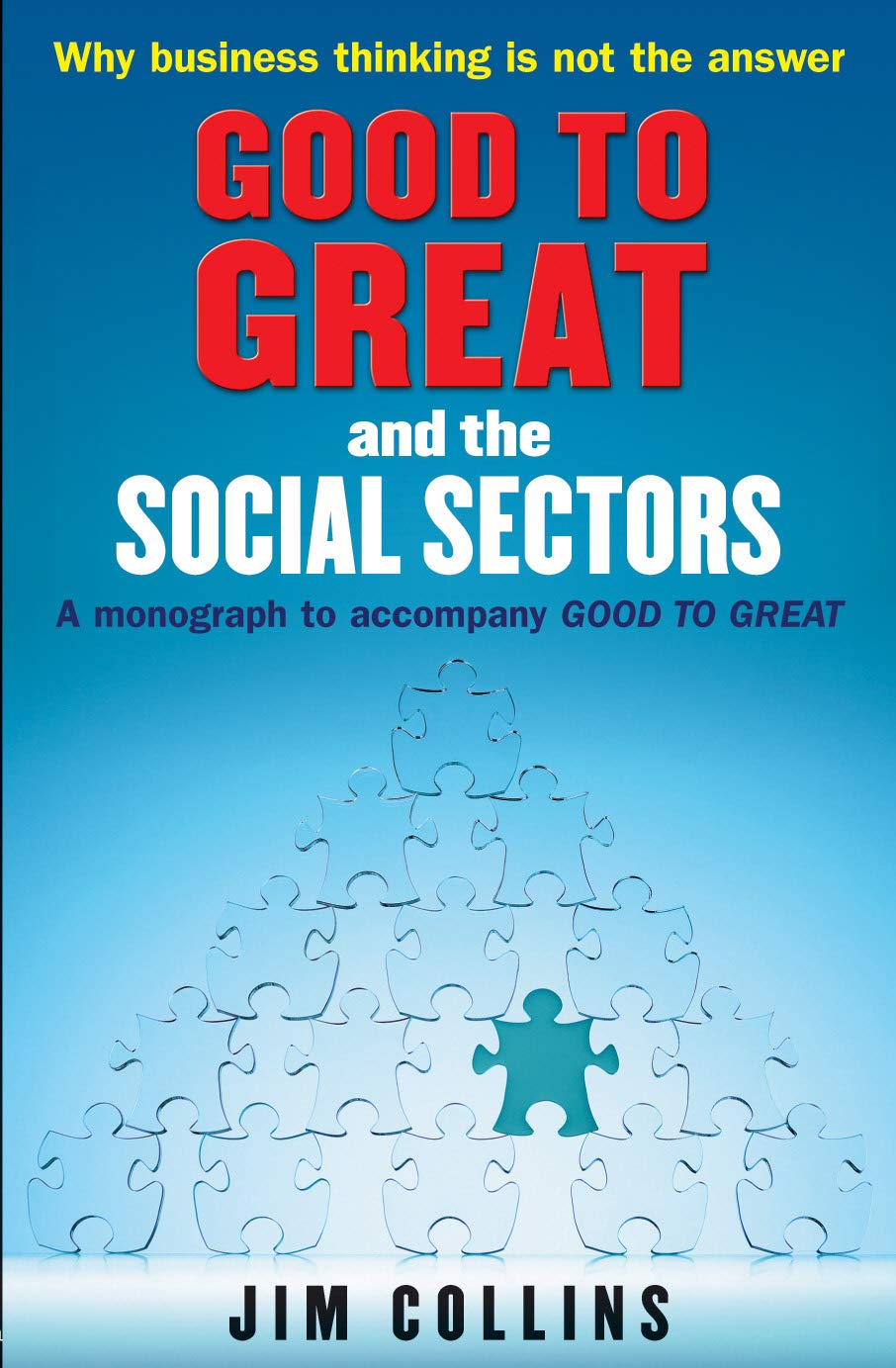 Good To Great And The Social Sectors: A Monograph To Accompany Good To Great