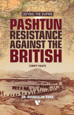 Pashtun Resistance Against the British 1897 1947