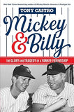 Mickey &amp; Billy: The Glory and Tragedy of a Yankee Friendship