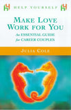 Make Love Work for You: An Essential Guide for Career Couples (Help yourself)
