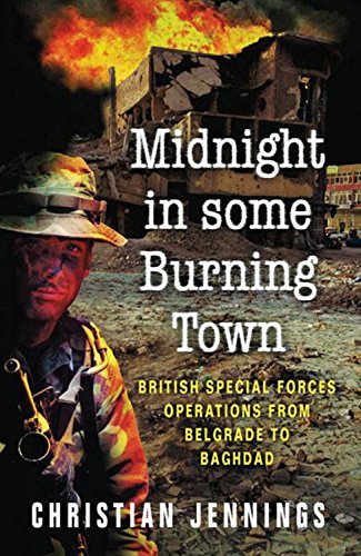 Midnight in Some Burning Town: British Special Forces operations from Belgrade to Baghdad - Paperback