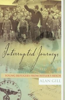Interrupted Journeys: Young Refugees from Hitler's Reich