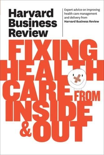 Harvard Business Review on Fixing Health Care from Inside &amp; Out