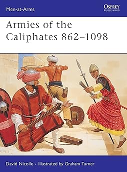 Armies of the Caliphates 862-1098 (Men-at-Arms, 320)