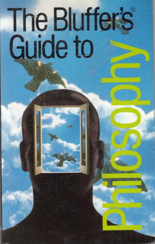 The Bluffer's Guide to Philosophy (Bluffer's Guides)
