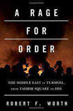 A Rage for Order The Middle East in Turmoil from  Tahrir Square to ISIS