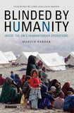 Blinded by Humanity Inside the UNs Humanitarian Operations  -