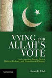 Vying for Allah`s Vote  Understanding Islamic Parties Political Violence and Extremism in Pakistan: