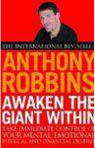 Awaken the Giant within: How to Take Immediate Control of Your Mental, Emotional, Physical and Financial Life