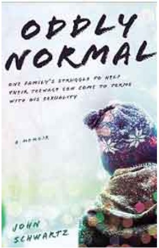 Oddly Normal: One Familys Struggle to Help Their Teenage Son Come to Terms with His Sexuality