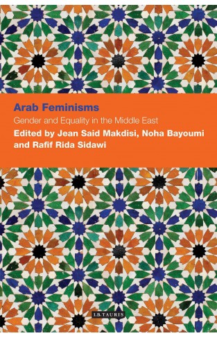 Arab Feminisms: Gender and Equality in the Middle East (Contemporary Arab Scholarship in the Social Sciences)