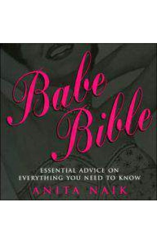 Babe Bible: Essential Advice on Everything You Need to Know