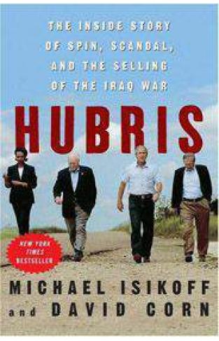 Hubris: The Inside Story of Spin Scandal and the Selling of the Iraq War