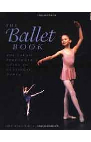 The Ballet Book: The Young Performers Guide to Classical Dance