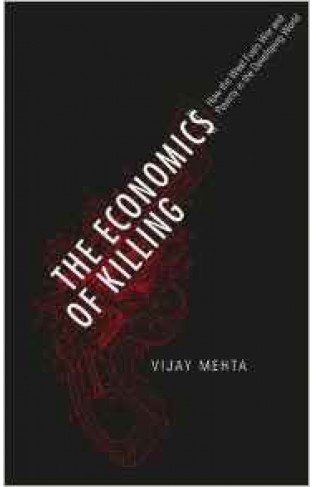 The Economics Of Killing: How The West Fuels War And Poverty In The Developing World