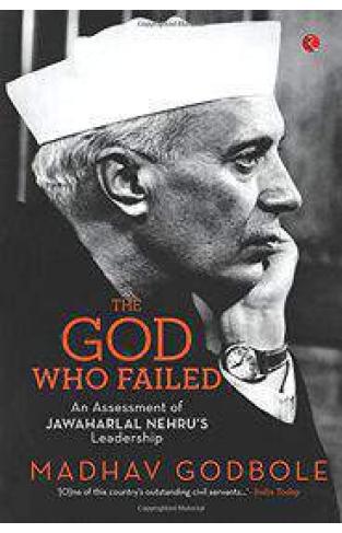 The God Who Failed An Assessment of Jawahar lal Nehru`s Leadership -