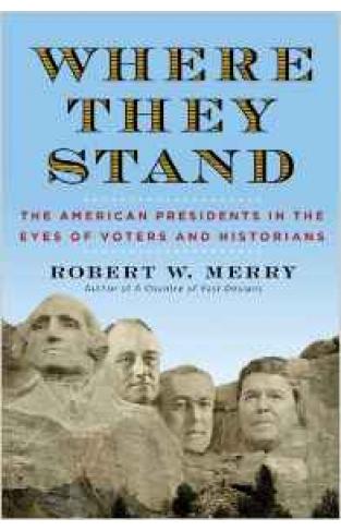 Where They Stand: The American Presidents in the Eyes of Voters And Historians