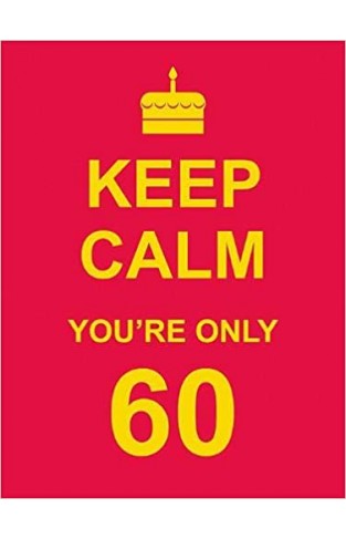 Keep Calm You're Only 60