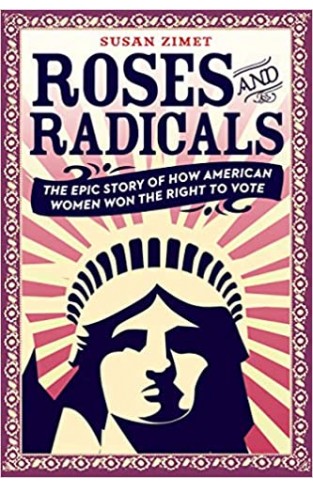 Roses and Radicals: The Epic Story of How American Women Won the Right to Vote - Paperback