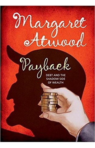 Payback: Debt and the Shadow Side of Wealth