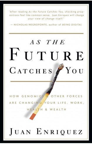 As the Future Catches You - How Genomics and Other Forces Are Changing Your Life, Work, Health and Wealth