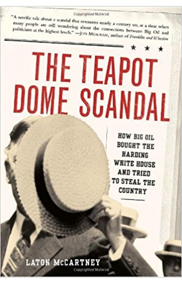 The Teapot Dome Scandal How Big Oil Bought the Harding White House and