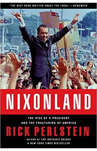 Nixonland: The Rise of a President and the Fracturing of America: America's Second Civil War and the Divisive Legacy of Richard Nixon, 1965-1972