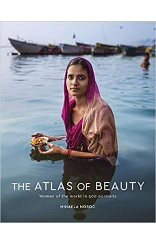 The Atlas of Beauty: Women of the World in 500 Portraits